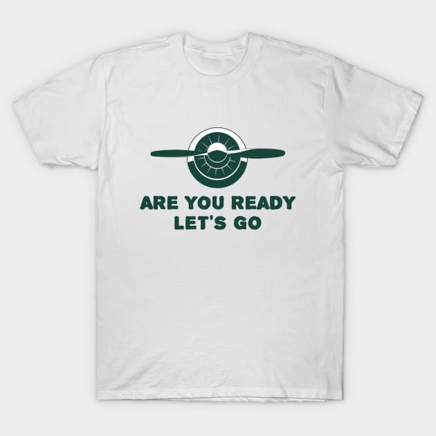 Engine design with the famous aviation phrase "Are you ready let's go" T-Shirt by Aviators-FTD
